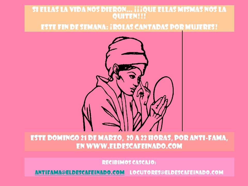 ¡Porque si ellas la vida nos dieron, que ellas mismas nos la quiten! Este domingo acompaña al Dese y Brando en uno de los programas más esperados en Anti-Fama: solamente rolas cantadas por mujeres. Finísimas, delicadas y hasta gritonas damiscelas nos rodearán con...