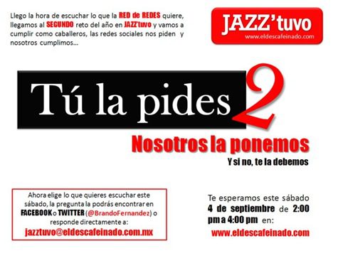 Sábado de peticiones jazzeras Tu las pides y nosotros te las ponemos, y si no, te la debemos. Escríbenos a jazztuvo@eldescafeinado.com.mx.